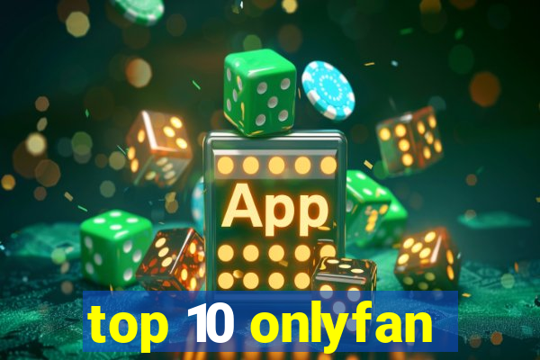 top 10 onlyfan